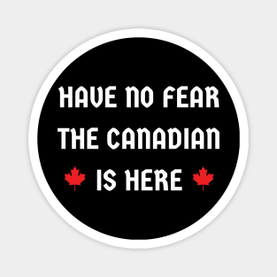 have no fear the Canadian is here Magnet